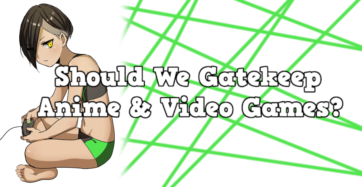 Gatekeeping Anime & Video Games